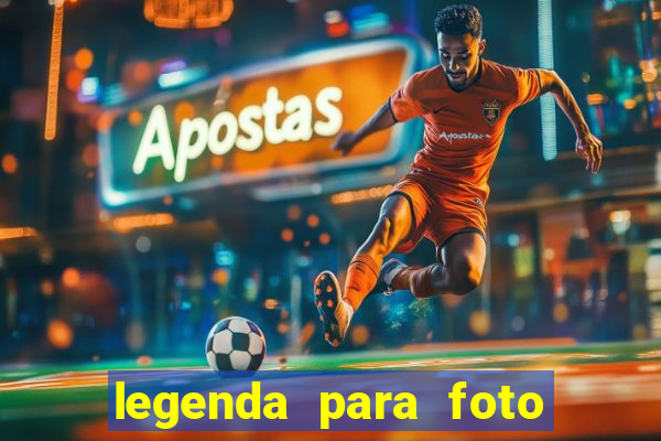 legenda para foto jogando bola